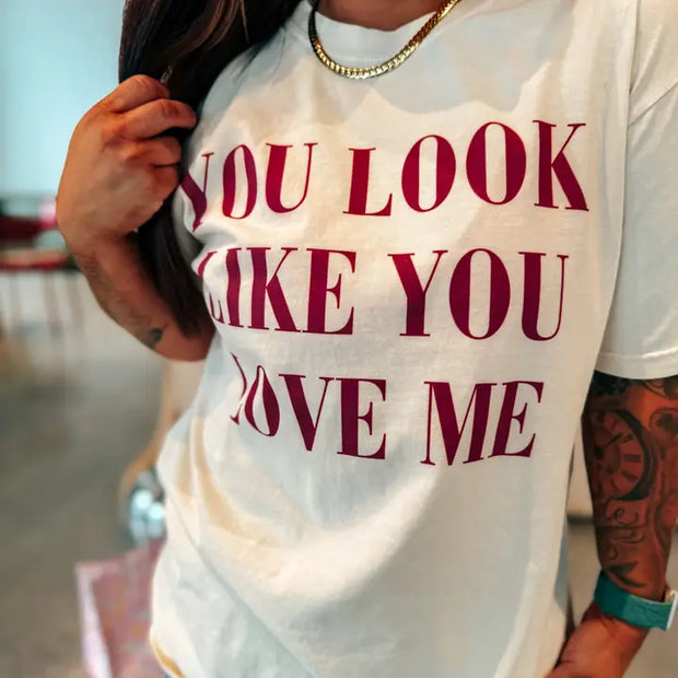 You Look Like you Love Me Tee